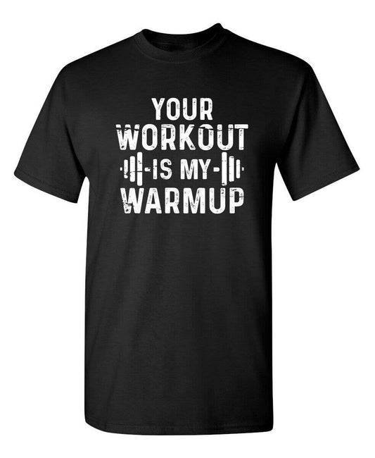 Your Workout Is My Warmup Tee